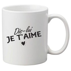 Mug tasse céramique imprimé citation humour Dis lui je t'aime