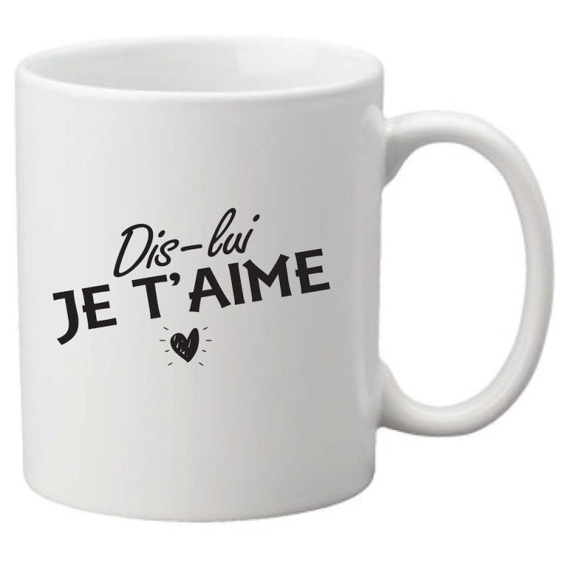 Mug tasse céramique imprimé citation humour Dis lui je t'aime
