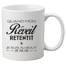 Mug tasse céramique imprimé citation humour Quand mon réveil retentit je suis au bout de ma vie