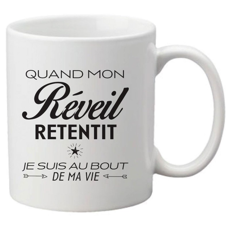 Mug tasse céramique imprimé citation humour Quand mon réveil retentit je suis au bout de ma vie