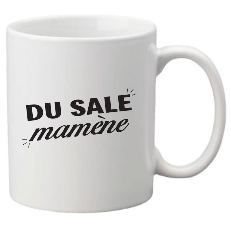 Mug tasse céramique imprimé citation humour Du sale mamène