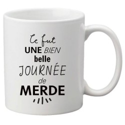 Mug tasse céramique imprimé citation humour Ce fut une bien belle journée de merde