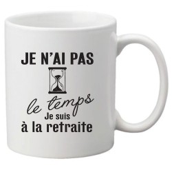 Mug tasse céramique imprimé citation humour Je n'ai pas le temps je suis à la retraite