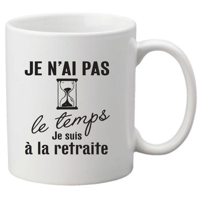 Mug tasse céramique imprimé citation humour Je n'ai pas le temps je suis à la retraite