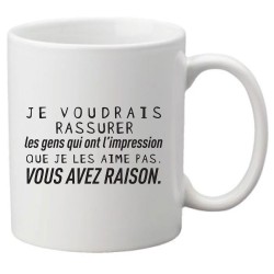 Mug tasse céramique imprimé citation humour Je voudrais rassurer les gens qui ont l'impression que je les aime pas
