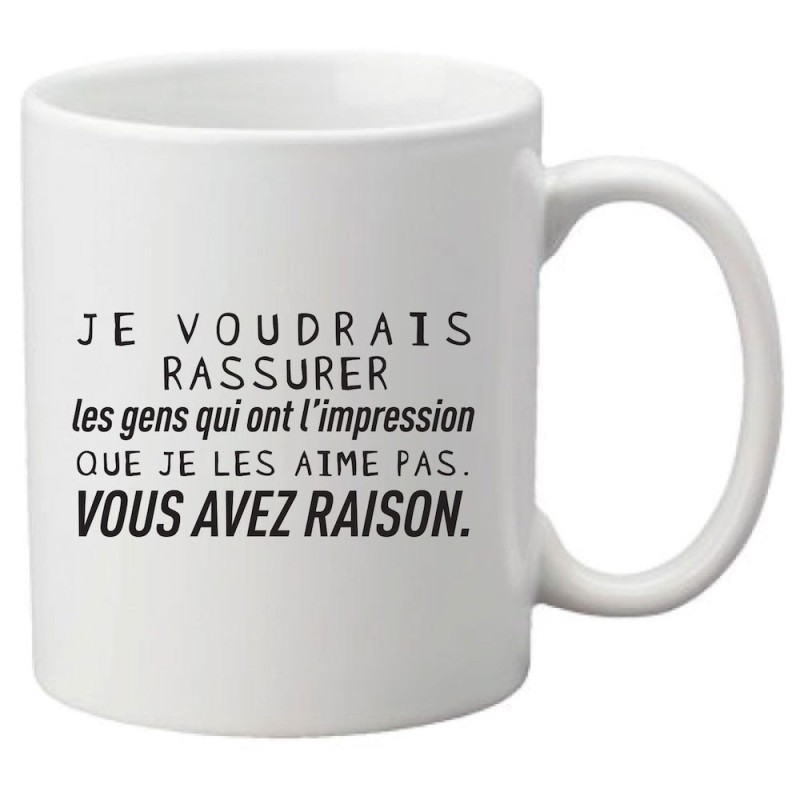Mug tasse céramique imprimé citation humour Je voudrais rassurer les gens qui ont l'impression que je les aime pas