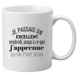 Mug tasse céramique imprimé citation humour Je passais un excellent vendredi jusqu'à ce que j'apprenne qu'on était jeudi