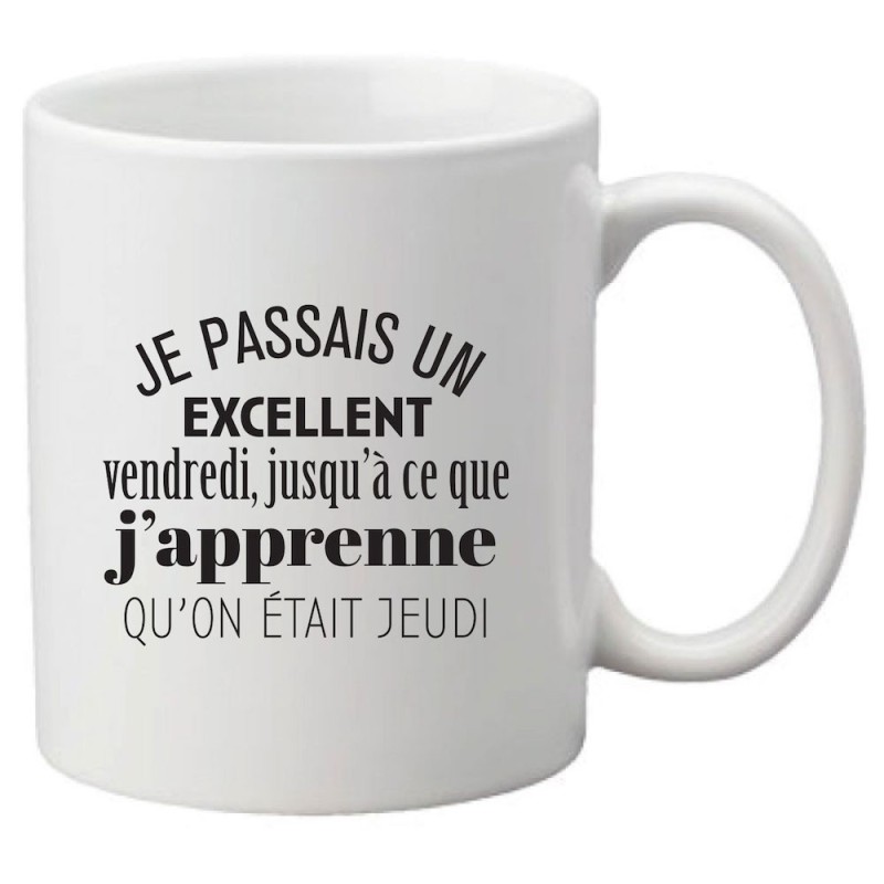 Mug tasse céramique imprimé citation humour Je passais un excellent vendredi jusqu'à ce que j'apprenne qu'on était jeudi