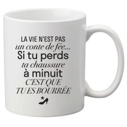 Mug tasse céramique imprimé citation humour La vie n'est pas un compte de fée si tu perds ta chaussure c'est que tu es bourée