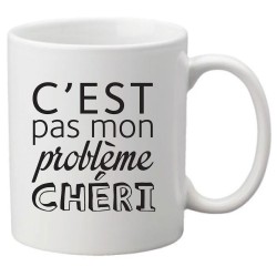 Mug tasse céramique imprimé citation humour C'est pas mon problème chéri