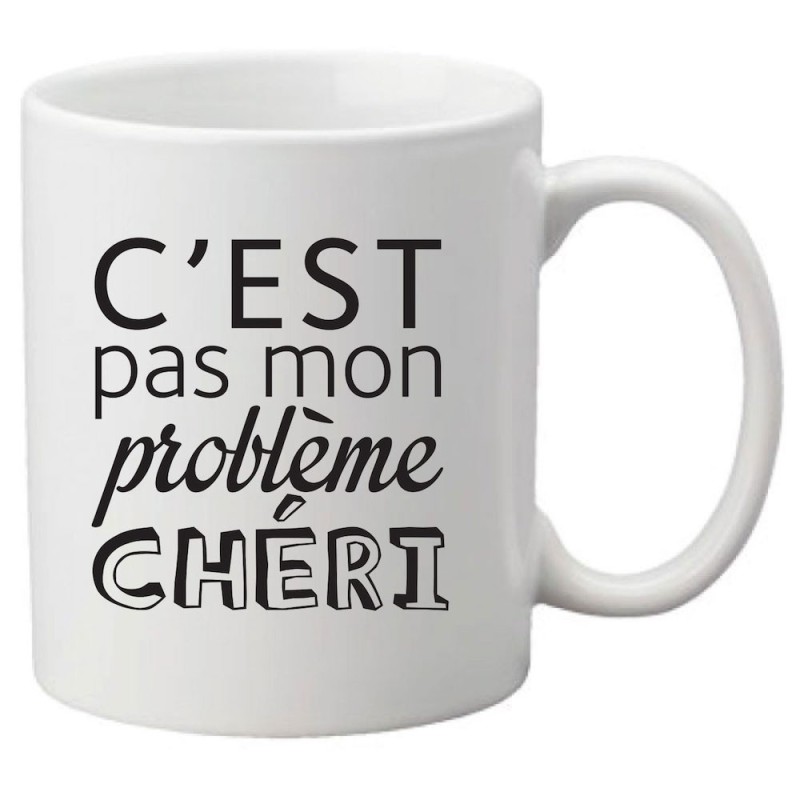 Mug tasse céramique imprimé citation humour C'est pas mon problème chéri