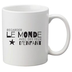 Mug tasse céramique imprimé citation humour Regarder le monde avec des yeux d'enfant