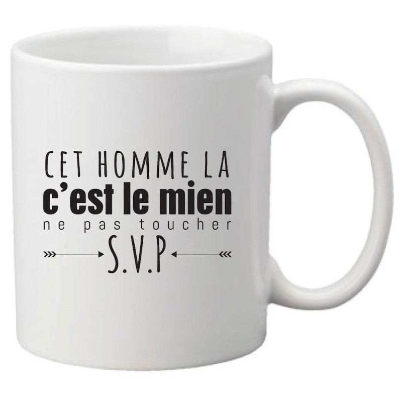 Mug tasse céramique imprimé citation humour Cet homme la c'est le mien ne pas toucher