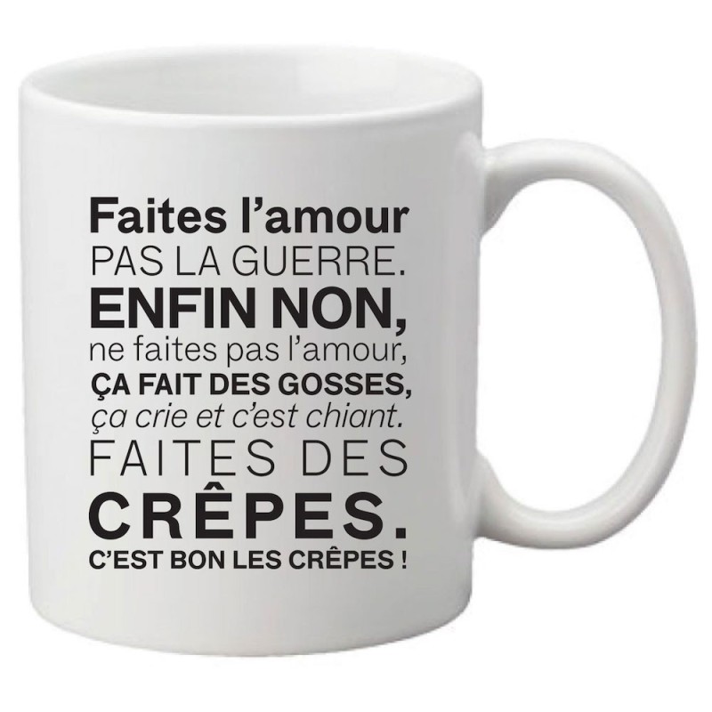 Mug tasse céramique imprimé citation humour humour Faite l'amour pas la guerre enfin non ca fait des gosses faites des crêpes