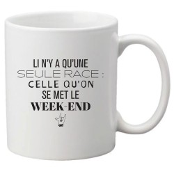 Mug tasse céramique imprimé citation humour Il n'y a qu'une seule race celle qu'on se met le week end