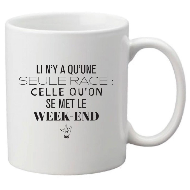 Mug tasse céramique imprimé citation humour Il n'y a qu'une seule race celle qu'on se met le week end