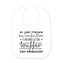 Bavoir bébé imprimé citation naissance humour Un jour viendra ma cendrillon et ma mère lui fera bouffer son chausson