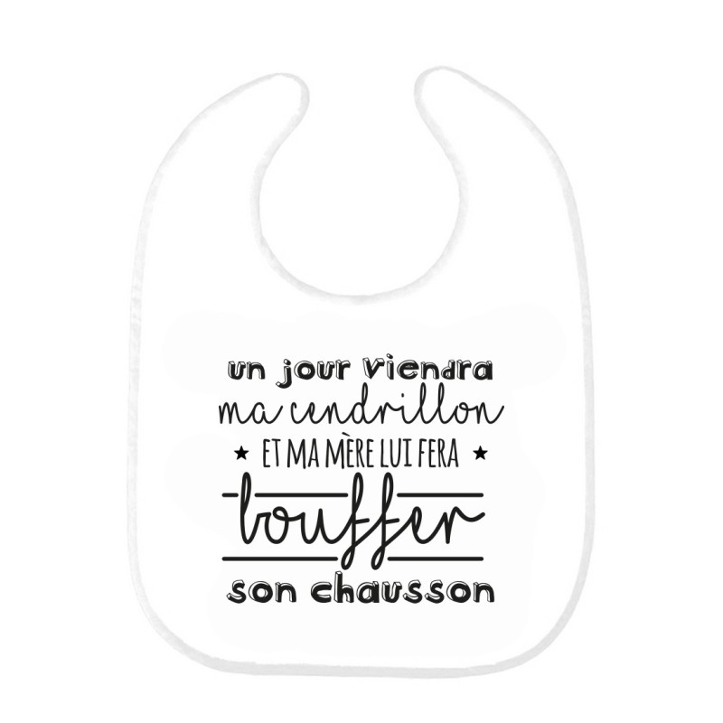 Bavoir bébé imprimé citation naissance humour Un jour viendra ma cendrillon et ma mère lui fera bouffer son chausson