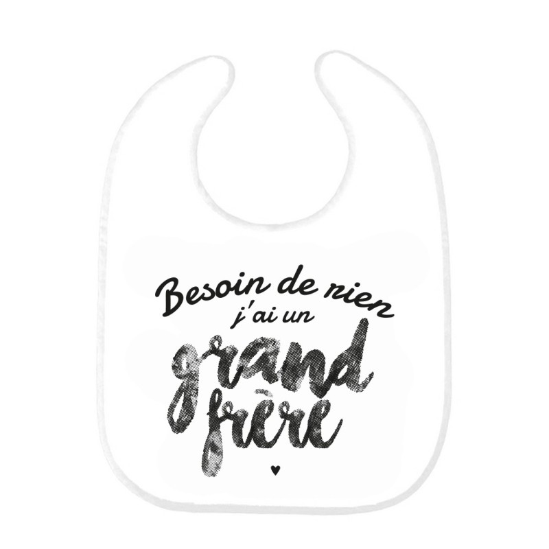 Bavoir bébé imprimé citation naissance humour Besoin de rien j'ai un grand Frère