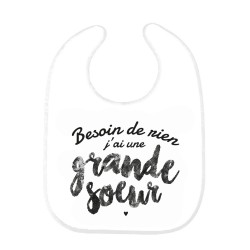 Bavoir bébé imprimé citation naissance humour Besoin de rien j'ai une grande soeur
