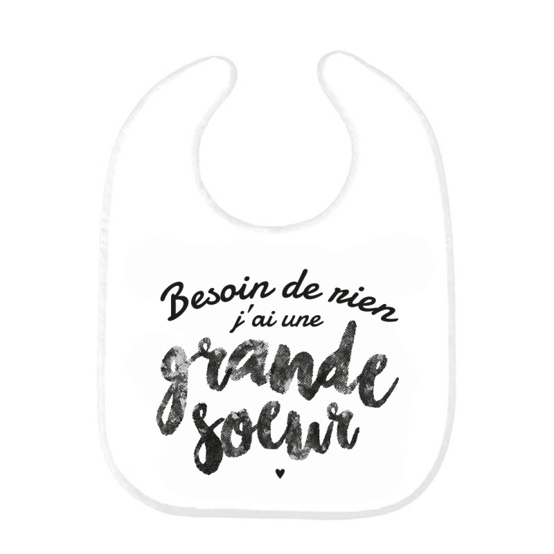 Bavoir bébé imprimé citation naissance humour Besoin de rien j'ai une grande soeur