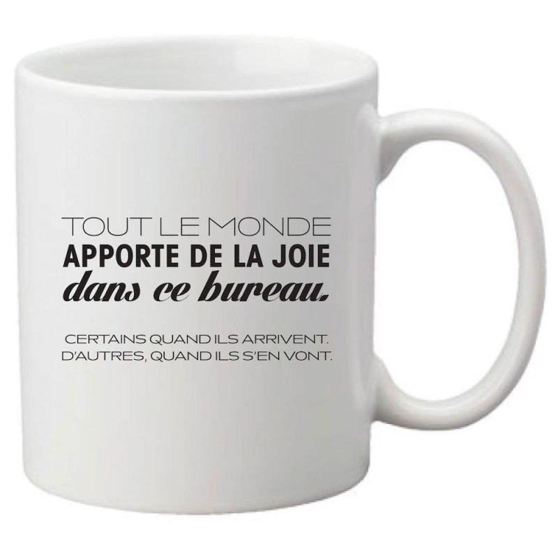 Mug tasse céramique imprimé citation humour Tous le monde apporte de la joie dans ce bureau certain quand ils arrivent d'autres