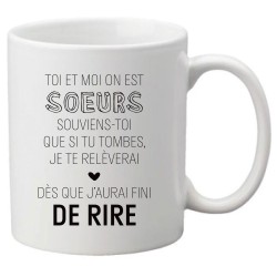 Mug tasse céramique imprimé citation humour Toi et moi on est soeurs souviens toi que si tu tombes je te relèverai une fois que 