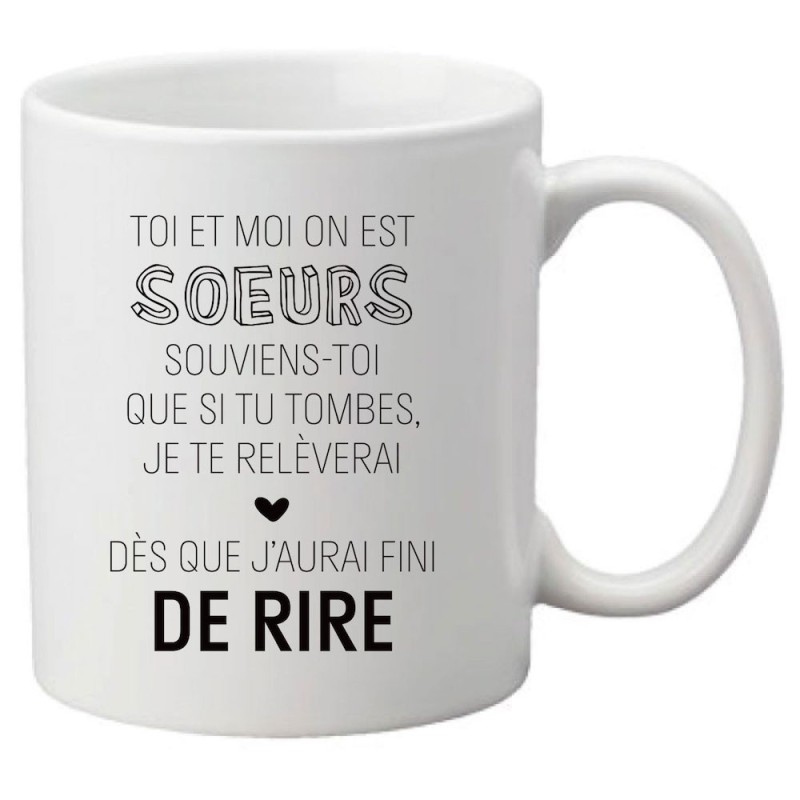 Mug tasse céramique imprimé citation humour Toi et moi on est soeurs souviens toi que si tu tombes je te relèverai une fois que 