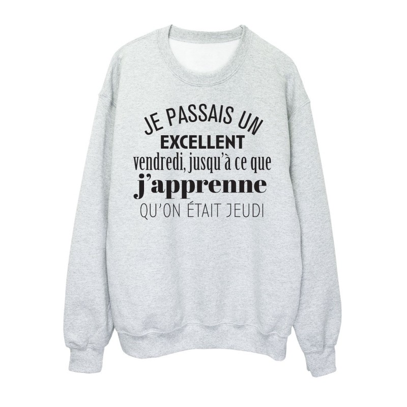 Sweat shirt imprimé citation humour Je passais un excellent vendredi jusqu'à ce que j'apprenne qu'on était jeudi