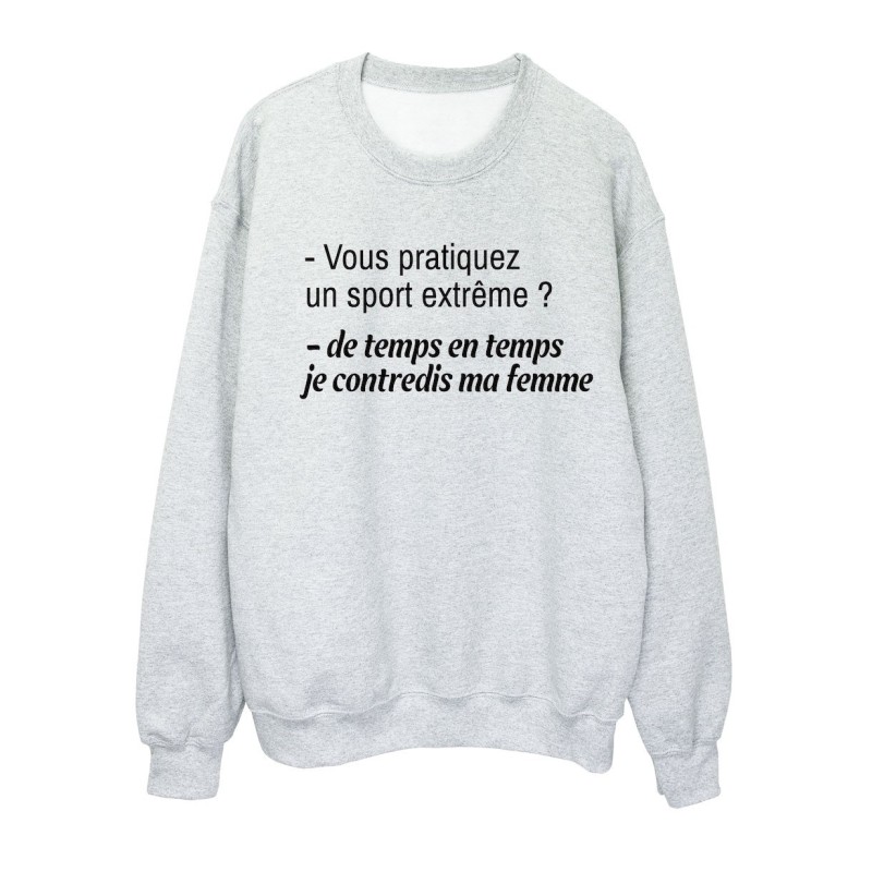 Sweat shirt imprimé citation humour Vous pratiquez un sport extreme ? de temps en temps je contredis ma femme