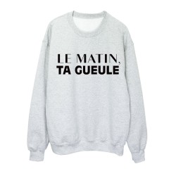 Sweat shirt imprimé citation humour Le matin ta gueule