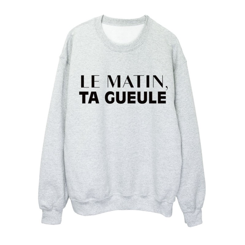 Sweat shirt imprimé citation humour Le matin ta gueule