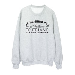 Sweat shirt imprimé citation humour Je ne serai pas célibataire toute la vie un jour je vais mourrir