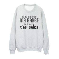 Sweat shirt imprimé citation humour Si tu touche a ma barbe je touche t'es seins