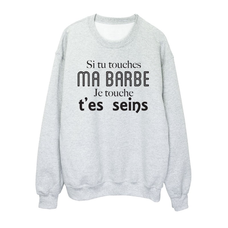 Sweat shirt imprimé citation humour Si tu touche a ma barbe je touche t'es seins
