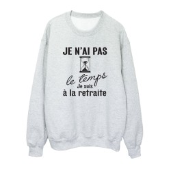 Sweat shirt imprimé citation humour Je n'ai pas le temps je suis a la retraite