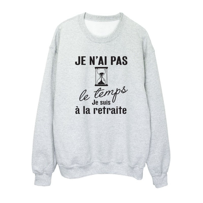 Sweat shirt imprimé citation humour Je n'ai pas le temps je suis a la retraite