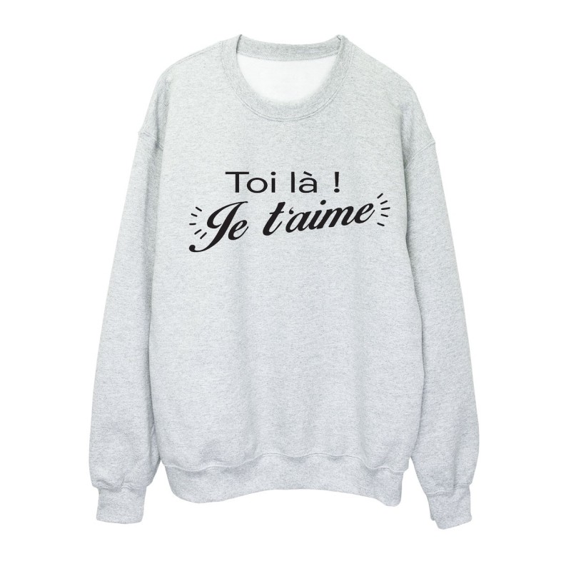Sweat shirt imprimé citation humour Toi là ! je t'aime