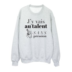 Sweat shirt imprimé citation humour J'y vais au talent sans pression