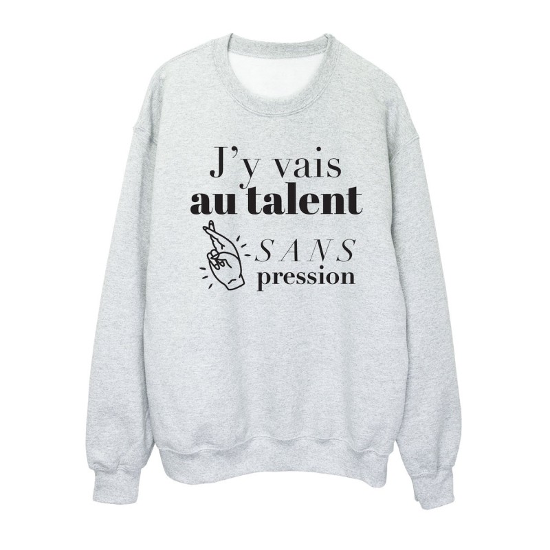 Sweat shirt imprimé citation humour J'y vais au talent sans pression