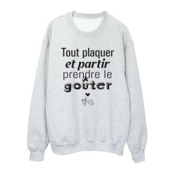 Sweat shirt imprimé citation humour Tout plaquer et partir prendre le gouter