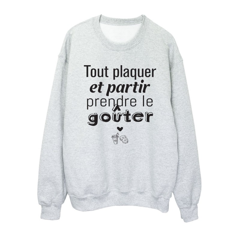 Sweat shirt imprimé citation humour Tout plaquer et partir prendre le gouter