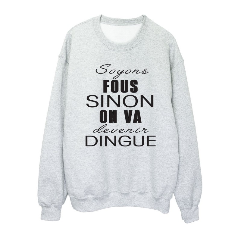 Sweat shirt imprimé citation humour Soyons fous sinon on va devenir dingue