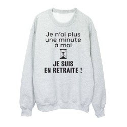 Sweat shirt imprimé citation humour Je n'ai plus une minute a mois je suis en retraite