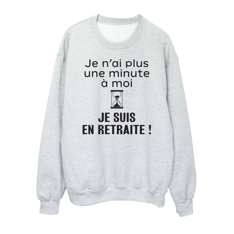 Sweat shirt imprimé citation humour Je n'ai plus une minute a mois je suis en retraite