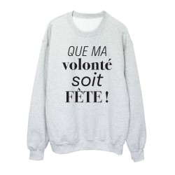 Sweat shirt imprimé citation humour Que ma volonté soit fête