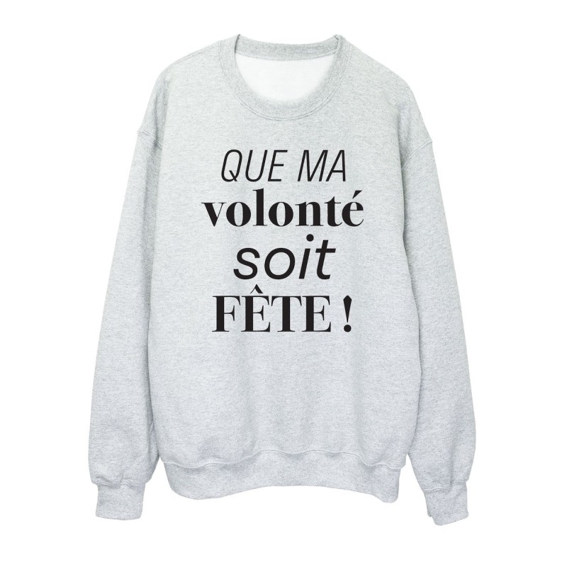 Sweat shirt imprimé citation humour Que ma volonté soit fête