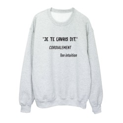 Sweat shirt imprimé citation humour Je te l'avais dit cordialement ton intuition