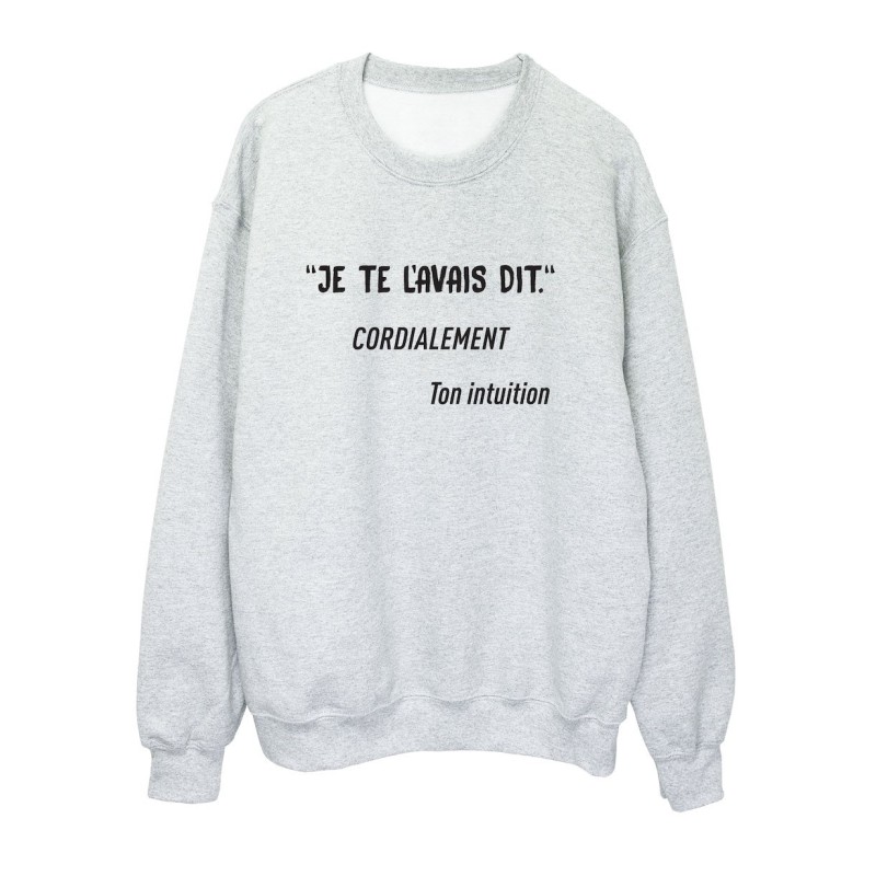 Sweat shirt imprimé citation humour Je te l'avais dit cordialement ton intuition