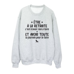Sweat shirt imprimé citation humour Etre à la retraite c'est n'avoir rien a faire et avoir toute la journée pour le faire